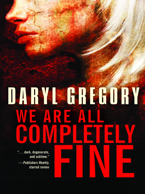 Title details for We Are All Completely Fine by Daryl Gregory - Available